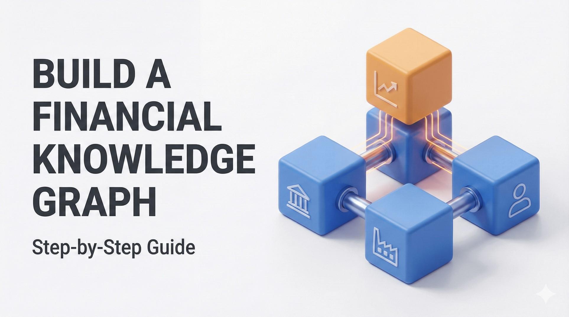How to Build a Financial Knowledge Graph Step by Step Guide